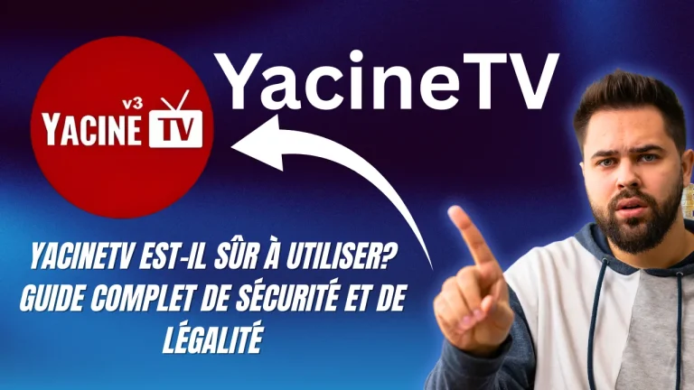YacineTV est-il sûr à utiliser? Guide complet de sécurité et de légalité