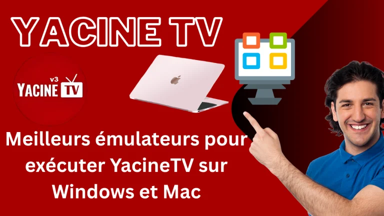 Meilleurs émulateurs pour exécuter YacineTV sur Windows et Mac