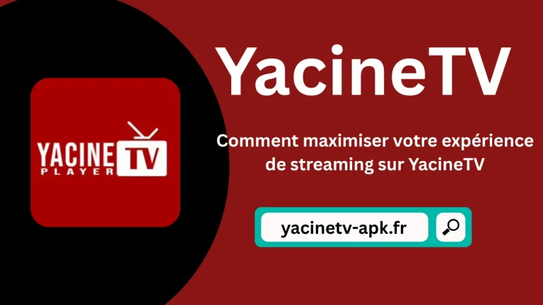 Comment maximiser votre expérience de streaming sur YacineTV